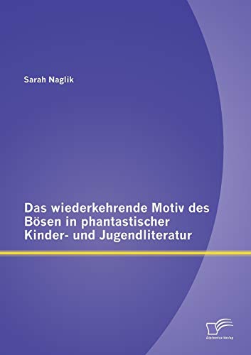 Das wiederkehrende Motiv des Bösen in phantastischer Kinder- und Jugendliteratur