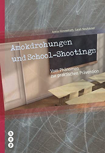 Amokdrohungen und School Shootings: Vom Phänomen zur praktischen Prävention von hep verlag,