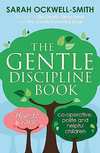 The Gentle Discipline Book: How to raise co-operative, polite and helpful children von Piatkus