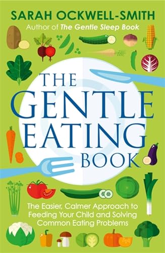 The Gentle Eating Book: The Easier, Calmer Approach to Feeding Your Child and Solving Common Eating Problems von Piatkus