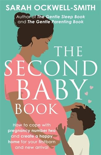 The Second Baby Book: How to cope with pregnancy number two and create a happy home for your firstborn and new arrival von Piatkus