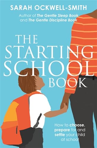 The Starting School Book: How to choose, prepare for and settle your child at school The Starting School Book: How to choose, prepare for and settle your child at school