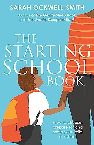 The Starting School Book: How to Choose, Prepare for and Settle Your Child at School