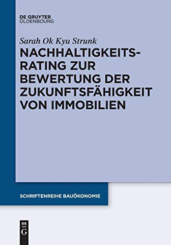 Nachhaltigkeitsrating zur Bewertung der Zukunftsfähigkeit von Immobilien (Schriftenreihe Bauökonomie, Band 4) von de Gruyter Oldenbourg
