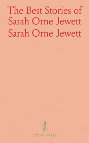 The Best Stories of Sarah Orne Jewett von Sothis Press