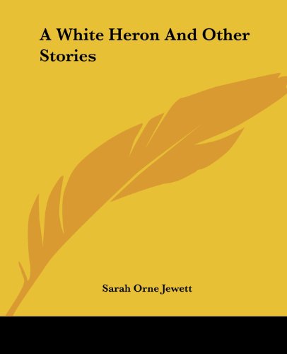 A White Heron and Other Stories von Kessinger Pub Co