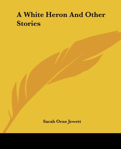 A White Heron and Other Stories A White Heron and Other Stories von Kessinger Pub Co