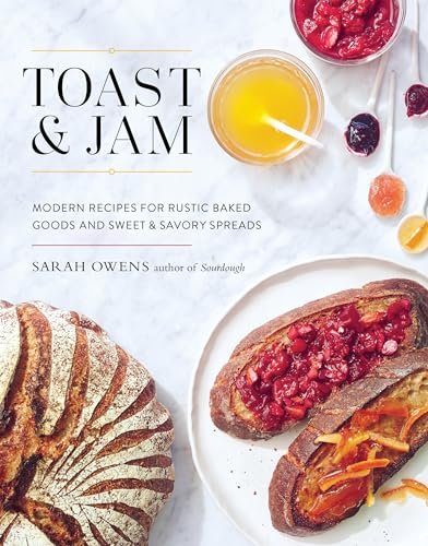 Toast and Jam: Modern Recipes for Rustic Baked Goods and Sweet and Savory Spreads von Shambhala Publications