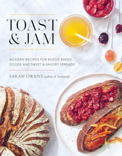 Toast and Jam: Modern Recipes for Rustic Baked Goods and Sweet and Savory Spreads von Shambhala Publications