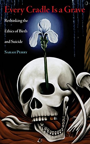 Every Cradle Is a Grave: Rethinking the Ethics of Birth and Suicide von Nine-Banded Books