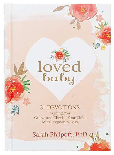 Loved Baby: Helping you Grieve and Cherish your Child After Pregnancy Loss: 31 Devotions Helping You Grieve and Cherish Your Child After Pregnancy Loss von Broadstreet Publishing