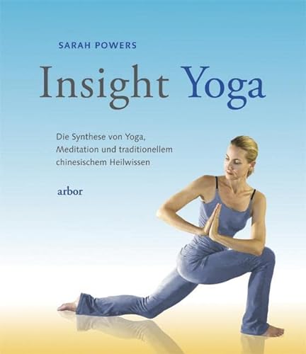 Insight Yoga: Die Synthese von Yoga, Meditation und traditionellem chinesischem Heilwissen