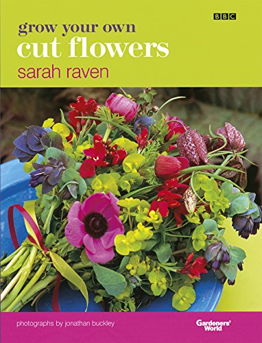 Grow Your Own Cut Flowers: a practical, step-by-step guide to growing the best flowers to pick and arrange at home