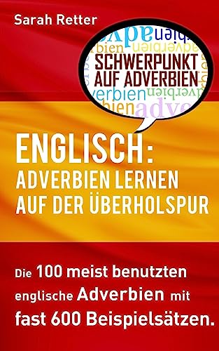 Englisch: Adverbien Lernen auf der Uberholspur: Die 100 meist benutzten englische Phrasen mit fast 600 Beispielsätzen. (ENGLISCH LERNEN AUF DER UBERHOLSPUR) Englisch: Adverbien Lernen auf der Uberholspur: Die 100 meist benutzten englische Phrasen mit fast 600 Beispielsätzen. (ENGLISCH LERNEN AUF DER UBERHOLSPUR)