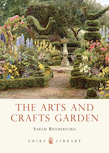 The Arts and Crafts Garden (Shire Library, Band 771)