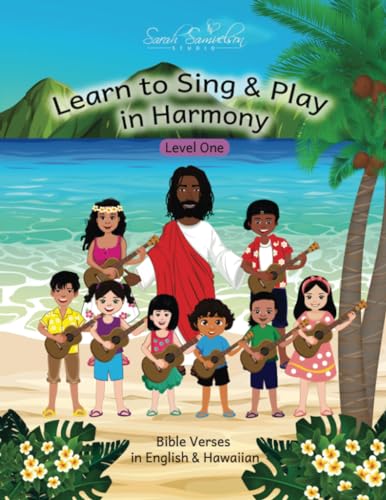 Learn to Sing & Play in Harmony: Level One: Bible Verses in English & Hawaiian (Learn to Sing in Harmony, Band 4) von PublishDrive