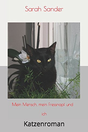 Mein Mensch, mein Fressnapf und ich: Katzenroman von Independently published