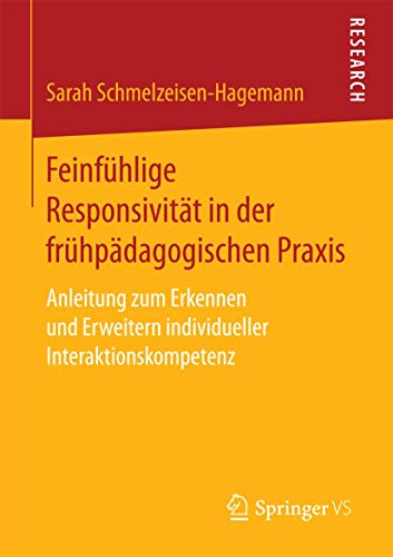 Feinfühlige Responsivität in der frühpädagogischen Praxis: Anleitung zum Erkennen und Erweitern individueller Interaktionskompetenz von Springer VS