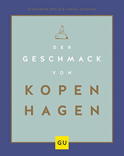Der Geschmack von Kopenhagen: Zu Besuch in Stadt und Küche der glücklichsten Menschen der Welt (GU Länderküche) von Gräfe und Unzer