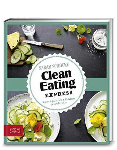 Just Delicious – Clean Eating Express: Super einfach: Mit 5 Zutaten gesund kochen von ZS Verlag GmbH