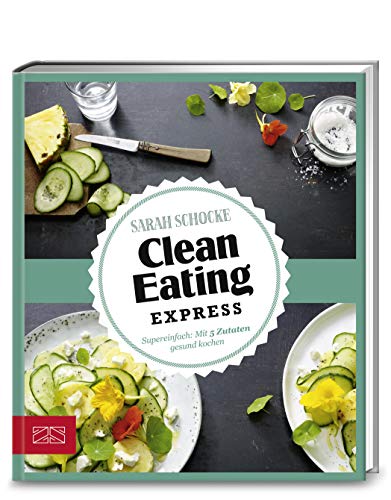 Just Delicious – Clean Eating Express: Super einfach: Mit 5 Zutaten gesund kochen