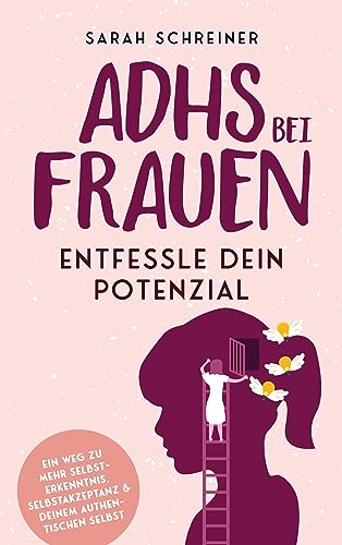 ADHS bei Frauen - Entfessle dein Potenzial: Ein Weg zu mehr Selbsterkenntnis, Selbstakzeptanz & deinem authentischen Selbst von Bookmundo Direct