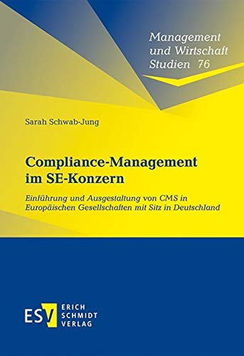 Compliance-Management im SE-Konzern: Einführung und Ausgestaltung von CMS in Europäischen Gesellschaften mit Sitz in Deutschland (Management und Wirtschaft Studien, Band 76)