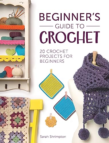 Beginner's Guide to Crochet: 20 Crochet Projects for Beginners von David & Charles