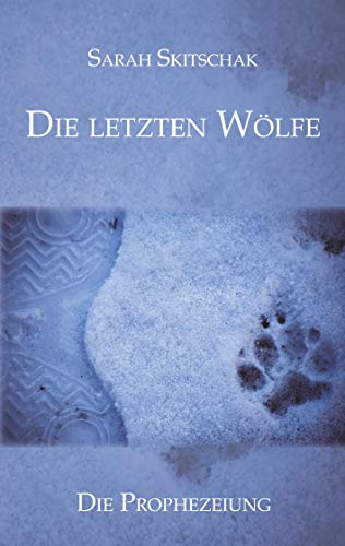 Die letzten Wölfe: Die Prophezeiung