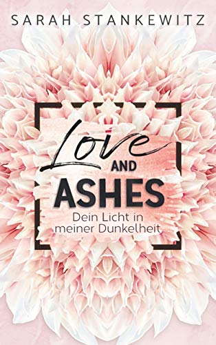Love and Ashes: Dein Licht in meiner Dunkelheit von Books on Demand GmbH