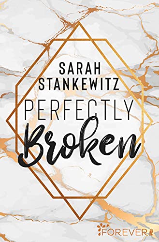 Perfectly Broken: Roman | Eine Liebesgeschichte, die einem das Herz bricht und es am Ende wieder zusammensetzt von Forever