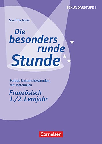 Die besonders runde Stunde - Sekundarstufe I - Fertige Unterrichtsstunden mit Materialien - Französisch - 1./2. Lernjahr: Kopiervorlagen (Die ... Sekundarstufe I, Französisch, 1./2. Lernjahr) von Cornelsen Pädagogik