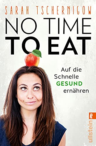 No time to eat: Auf die Schnelle gesund ernähren - mit einem Vorwort von Sophia Thiel von ULLSTEIN TASCHENBUCH