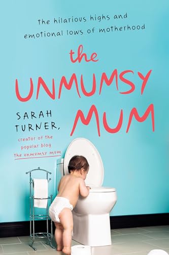 UNMUMSY MUM: The Hilarious Highs and Emotional Lows of Motherhood