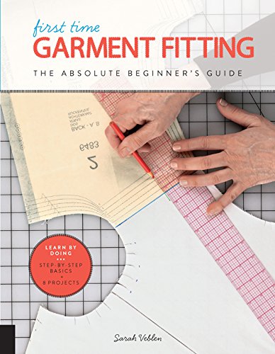 First Time Garment Fitting: The Absolute Beginner's Guide - Learn by Doing * Step-by-Step Basics + 8 Projects
