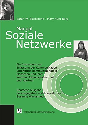 Soziale Netzwerke: Ein Instrument zur Erfassung der Kommunikation unterstützt kommunizierender Menschen und ihrer Kommunikationspartnerinnen und -partner Soziale Netzwerke: Ein Instrument zur Erfassung der Kommunikation unterstützt kommunizierender Menschen und ihrer Kommunikationspartnerinnen und -partner von Loeper Karlsruhe
