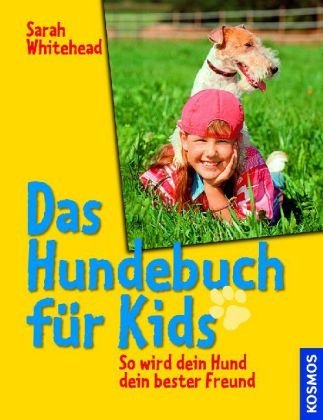 Das Hundebuch für Kids: So wird dein Hund dein bester Freund von Kosmos