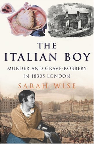 The Italian Boy: Murder and Grave-Robbery in 1830s London von Jonathan Cape