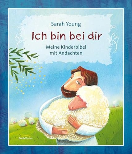Ich bin bei dir: Meine Kinderbibel mit Andachten von Gerth Medien GmbH