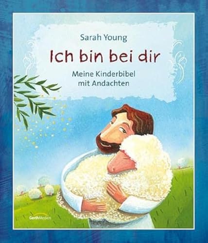 Ich bin bei dir: Meine Kinderbibel mit Andachten von Gerth Medien GmbH