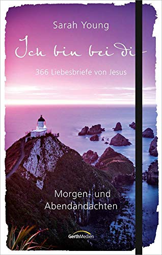 Ich bin bei dir - Morgen- und Abendandachten: 365 Liebesbriefe von Jesus von Gerth Medien GmbH