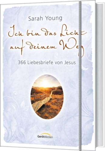 Ich bin das Licht auf deinem Weg: 366 Liebesbriefe von Jesus von Gerth Medien