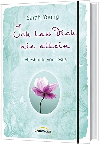Ich lass dich nie allein: Liebesbriefe von Jesus von Gerth Medien GmbH
