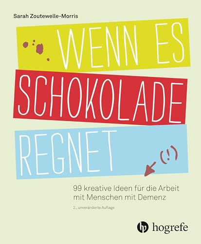 Wenn es Schokolade regnet: 99 kreative Ideen für die Arbeit mit Menschen mit Demenz von HOGREFE (VORM. VERLAG HANS HUBER )