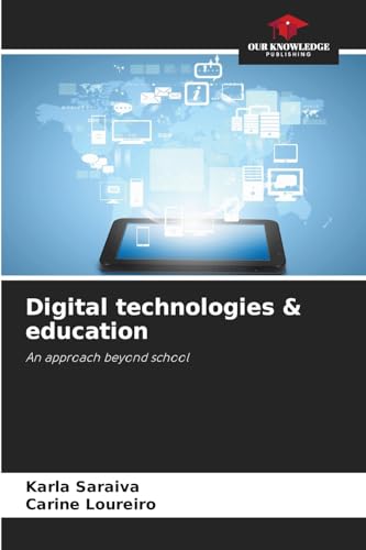 Digital technologies & education: An approach beyond school von Our Knowledge Publishing