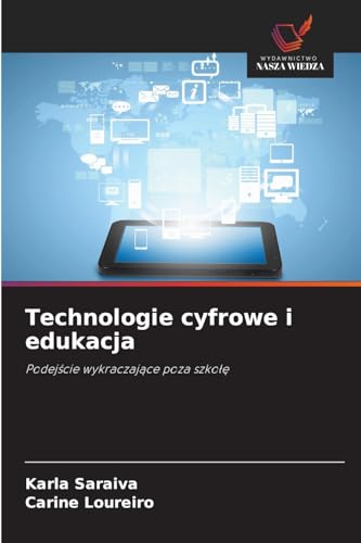 Technologie cyfrowe i edukacja: Podej¿cie wykraczaj¿ce poza szko¿¿ von Wydawnictwo Nasza Wiedza