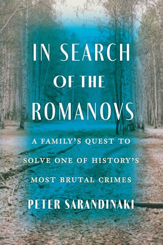 In Search of the Romanovs: A Family’s Quest to Solve One of History’s Most Brutal Crimes