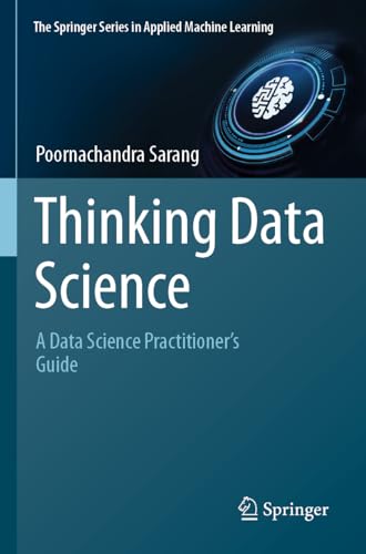Thinking Data Science: A Data Science Practitioner’s Guide (The Springer Series in Applied Machine Learning) von Springer