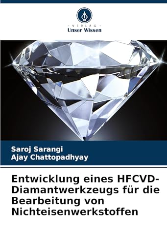 Entwicklung eines HFCVD-Diamantwerkzeugs für die Bearbeitung von Nichteisenwerkstoffen: DE von Verlag Unser Wissen