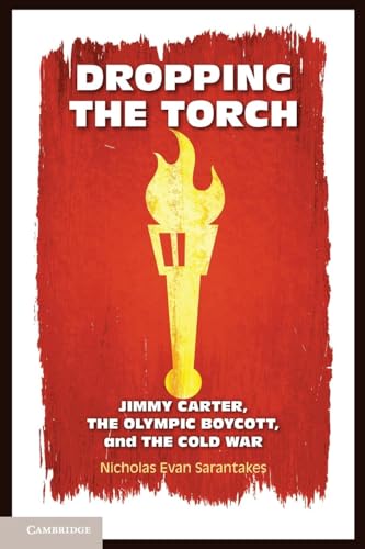 Dropping the Torch: Jimmy Carter, The Olympic Boycott, and The Cold War